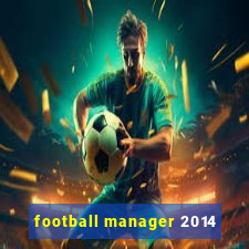 football manager 2014